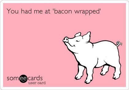 Had me at Bacon Wrapped