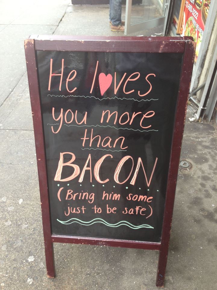 He loves you more than Bacon, probably